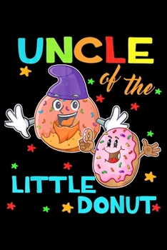 Paperback Uncle Of The Little Donut: Funny Donut Notebook journal college ruled for Doughnut Lovers - Food Pun - Gift for Sprinkled Donuts & Cupcakes Girls Book