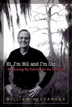 Paperback Hi, I'm Bill and I'm Old: Reinventing My Sobriety for the Long Haul Book