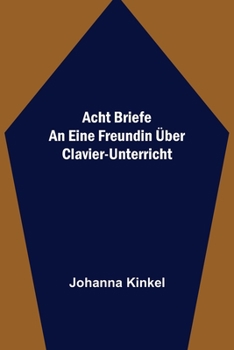 Paperback Acht Briefe an eine Freundin über Clavier-Unterricht [German] Book