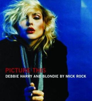 Hardcover Picture This: Debbie Harry and Blondie [With DVD] Book