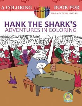 Paperback Hank the Shark's Adventures in Coloring: A Coloring Book for Kids and their Adults: 25 Incredibly Imaginary Fun Coloring Pages Book