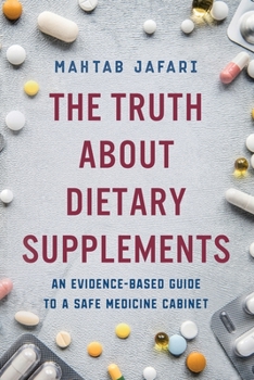 Paperback The Truth About Dietary Supplements: An Evidence-Based Guide to a Safe Medicine Cabinet Book
