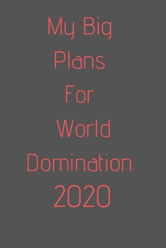 2020 My Big Plans For World Domination: Organize your work, achieve your goals in 2020, 2020 planner, 2020 calendar, office gift