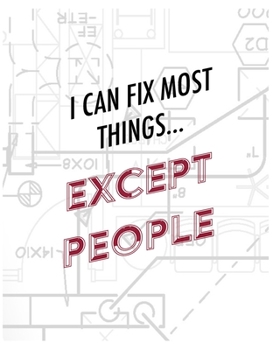 Paperback Engineer Lined Paper Notebook - I Can Fix Most Things Except People: Engineer Notebook Gift- Blank Lined Paper Book