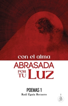 Paperback Con el alma ABRASADA por tu Luz - Poemas 1 [Spanish] Book