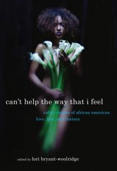 Paperback Can't Help the Way That I Feel: Sultry Stories of African American Love, Lust and Fantasy Book