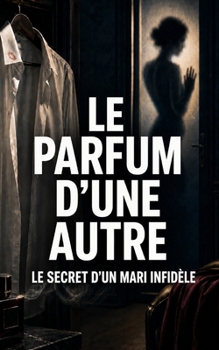 Paperback Le Parfum d'Une Autre: Elle savait qu'il mentait [French] Book