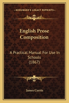 Paperback English Prose Composition: A Practical Manual For Use In Schools (1867) Book