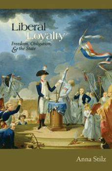 Hardcover Liberal Loyalty: Freedom, Obligation, and the State Book