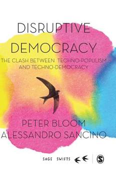 Hardcover Disruptive Democracy: The Clash Between Techno-Populism and Techno-Democracy Book