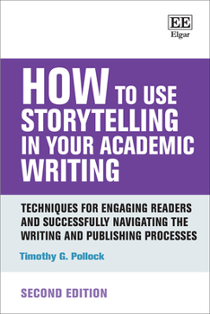 Hardcover How to Use Storytelling in Your Academic Writing: Techniques for Engaging Readers and Successfully Navigating the Writing and Publishing Processes: Second Edition (How To Guides) Book