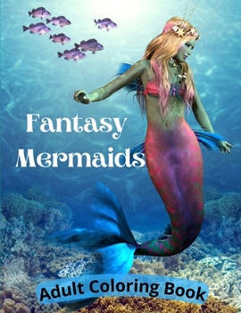 Fantasy Mermaids : Adult Coloring Book Featuring the Sultry Sirens of the Sea