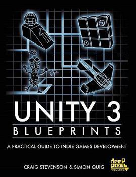 Paperback Unity 3 Blueprints - A Practical Guide to Indie Games Development Book