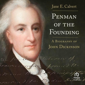 Penman of the Founding: A Biography of John Dickinson