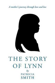 Paperback The Story of Lynn: A Mother's Journey Through Love and Loss Book