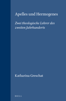 Hardcover Apelles Und Hermogenes: Zwei Theologische Lehrer Des Zweiten Jahrhunderts [German] Book
