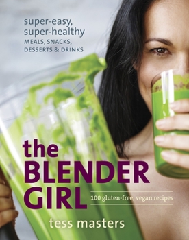 Paperback The Blender Girl: Super-Easy, Super-Healthy Meals, Snacks, Desserts & Drinks Book