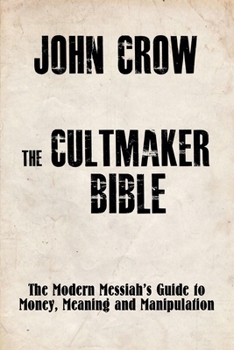 Paperback The Cultmaker Bible: The Modern Messiah's Guide to Money, Meaning and Manipulation Book