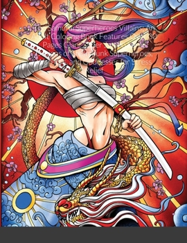 The Samurai Superheroes Villains: An Adult Coloring Book Features Over 30 Pages Giant Super Jumbo Large Designs of Steampunk Superheroes, Warriors, and Goddesses for Stress Relief
