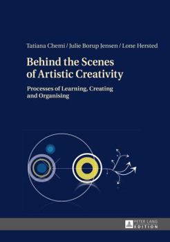 Hardcover Behind the Scenes of Artistic Creativity: Processes of Learning, Creating and Organising Book