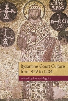 Byzantine Court Culture from 829 to 1204 (Dumbarton Oaks Research Library)