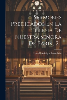 Paperback Sermones Predicados En La Iglesia De Nuestra Señora De Paris, 2... [Spanish] Book