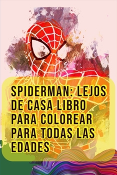 Spiderman: Lejos de casa Libro para Colorear Para Todas Las Edades: Tom Holland, Zendaya, Samuel L. Jackson, Jake Gyllenhaal, Quentin Beck, Mysterio, ... Size 6x9 , 78 Pages (Spanish Edition)