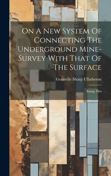 Hardcover On A New System Of Connecting The Underground Mine-survey With That Of The Surface: Inaug. Diss Book