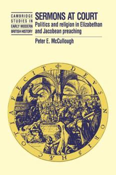 Sermons at Court: Politics and Religion in Elizabethan and Jacobean Preaching (Cambridge Studies in Early Modern British History) - Book  of the Cambridge Studies in Early Modern British History