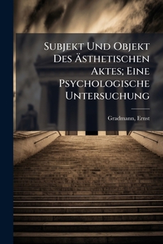 Paperback Subjekt Und Objekt Des Ästhetischen Aktes; Eine Psychologische Untersuchung [German] Book