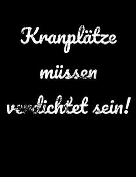 Kranpl�tze m�ssen verdichtet sein!: liniertes Notizbuch A4 f�r Bauarbeiter und lustige Menschen