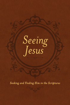 Imitation Leather Seeing Jesus: Seeking and Finding Him in the Scriptures Book