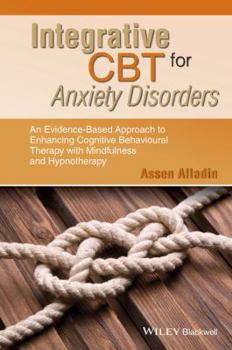 Hardcover Integrative CBT for Anxiety Disorders: An Evidence-Based Approach to Enhancing Cognitive Behavioural Therapy with Mindfulness and Hypnotherapy Book