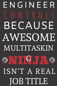 Engineering C o n t r o ls  Because Awesome Multitasking Ninja isn't A Real job title: Perfect Gift For A Controls Engineer (100 Pages, Blank Notebook, 6 x 9) (Cool Notebooks) Paperback