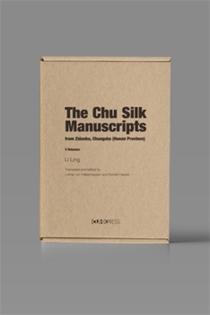 The Chu Silk Manuscripts from Zidanku, Changsha (Hunan Province): Volume I: Discovery and Transmission; Volume II: Transcription and Reproductions