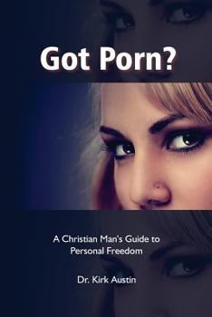 Paperback Got Porn?: A Christian Man's Guide to Personal Freedom Book