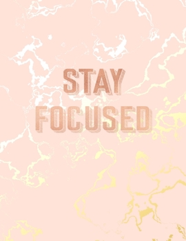 Stay Focused: Inspirational Quote Bullet Journal, Beautiful Pink Marble and Gold | 8.5 x 11, 120 Dot Grid Pages