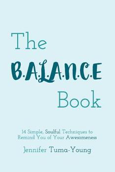 Paperback The B.A.L.A.N.C.E Book: 14 Simple, Soulful Techniques to Remind You of Your Awesomeness Book