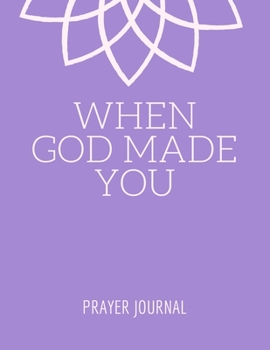 When God Made You - Prayer Journal: Prayer Journal and Bible Study Workbook - 55 Week (8.5 x 11) - For Adults, Teenagers and Kids - Priest Gift Idea - Resolution Notebook