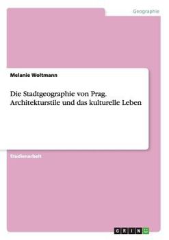 Paperback Die Stadtgeographie von Prag. Architekturstile und das kulturelle Leben [German] Book