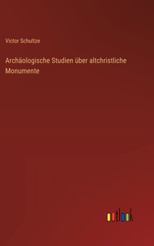 Archäologische Studien über altchristliche Monumente (German Edition)