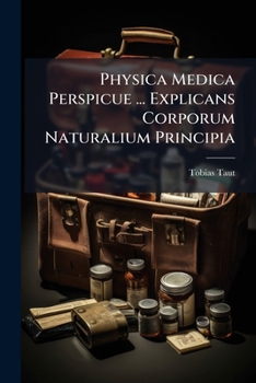 Paperback Physica Medica Perspicue ... Explicans Corporum Naturalium Principia [Italian] Book