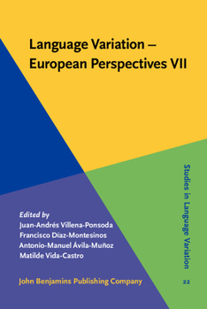Language Variation - European Perspectives VII: Selected Papers from the Ninth International Conference on Language Variation in Europe (Iclave 9), Malaga, June 2017 - Book #22 of the Studies in Language Variation