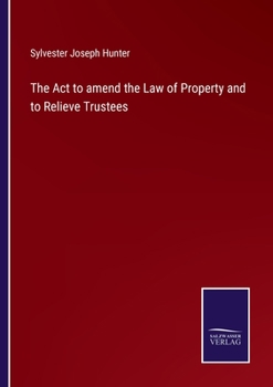 Paperback The Act to amend the Law of Property and to Relieve Trustees Book