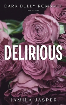 Delirious: Dark BWWM Bully Billionaire Romance (The Crispin & Amina Series)