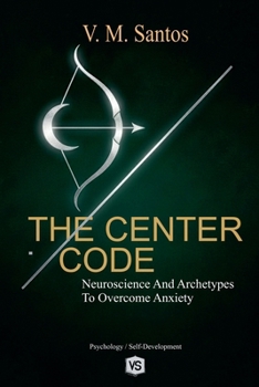 The Center Code: Neuroscience and Archetypes to Overcome Anxiety