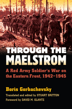 Hardcover Through the Maelstrom: A Red Army Soldier's War on the Eastern Front, 1942-1945 Book