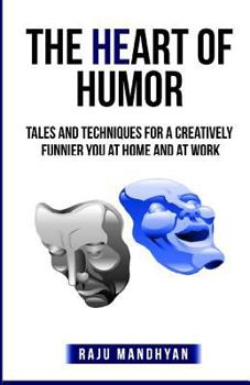 Paperback The HeART of HUMOR: Tales & techniques for a creatively funnier you at home & at work! Book