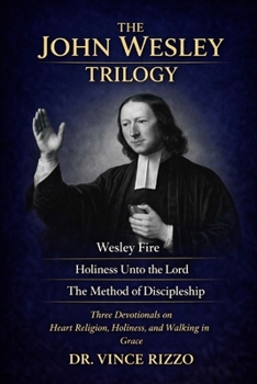 John Wesley Trilogy: 90 Days of Revival, Holiness, and Discipleship