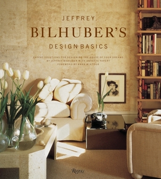 Hardcover Jeffrey Bilhuber's Design Basics: Expert Solutions for Designing the House of Your Dreams Book